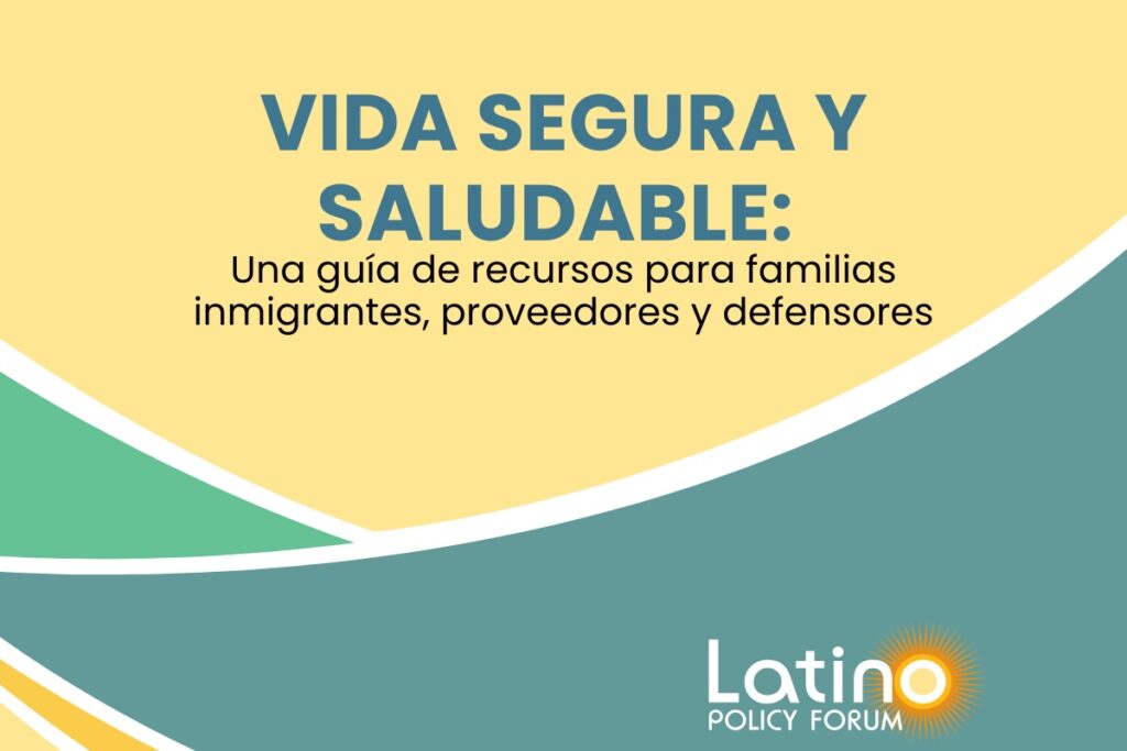 Vida Segura y Saludable: Una guía de recursos para familias inmigrantes, proveedores y defensores